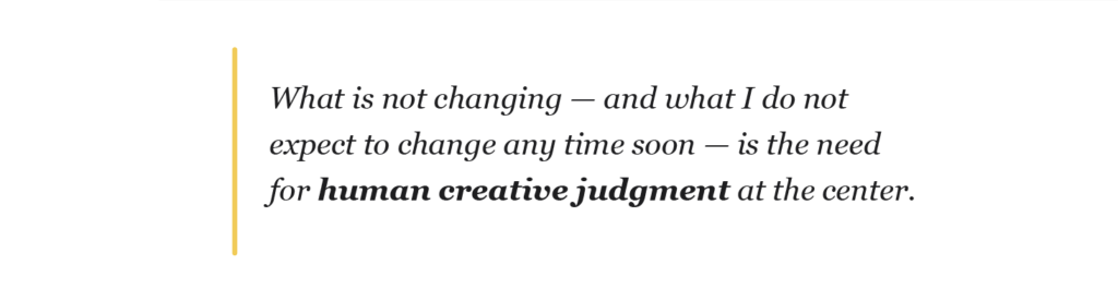 A quote reads: "What is not changing—and what I do not expect to change any time soon—is the need for human creative judgment at the center.
