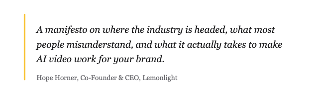 A quote from Hope Horner about the future of AI video, common misunderstandings, and what’s needed to make AI video effective for brands.